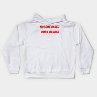 Nobody cares. Work Harder Kids Hoodie